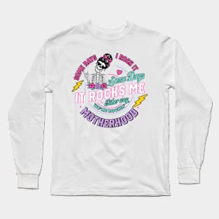 Funny Motherhood, Rock It Motherhood, Sarcastic Mom, Funny Mothers Day Long Sleeve T-Shirt